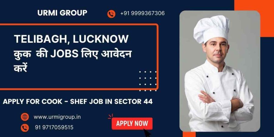 Apply for cook maid , cook , shef jobs in Telibagh Lucknow with Urmi Group