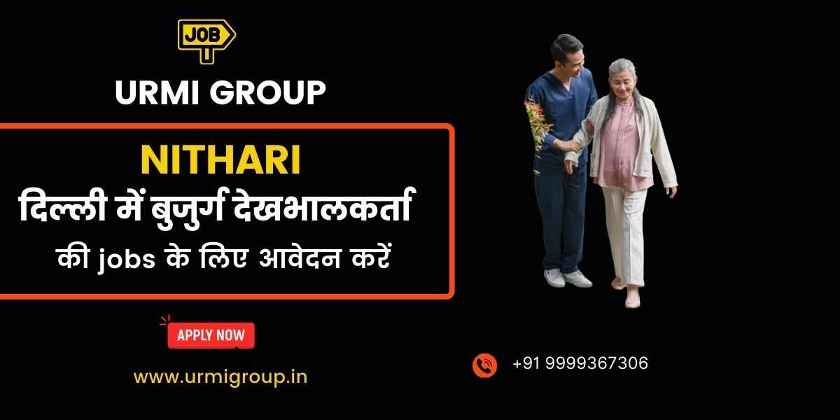 Elder Care, Caregiver & Home Nursing Jobs in Nithari, Noida – Full-Time, Part-Time & Live-In Jobs