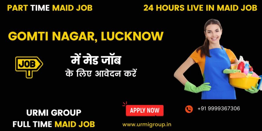 Apply for part time , full time , 24 hours live in maid jobs in Gomti Nagar with Urmi GROUP