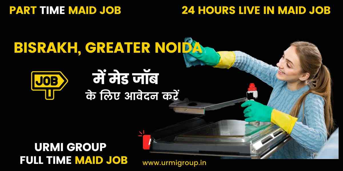 Maid Jobs in Bisrakh, Greater Noida – Full-Time, Part-Time & Live-In Hiring