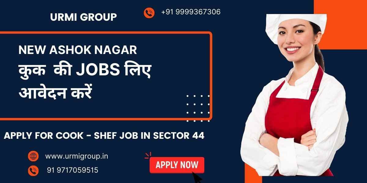 Cook, Chef & Cook Maid Jobs in New Ashok Nagar, Delhi – Apply for Full-Time, Part-Time & Live-In Positions