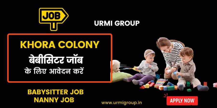 Apply for babysitter , nanny jobs in Khora Colony with Urmi Group