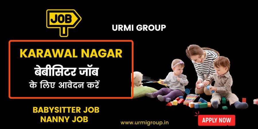 Apply for babysitter , nanny job in Karawal Nagar Delhi with Urmi Group