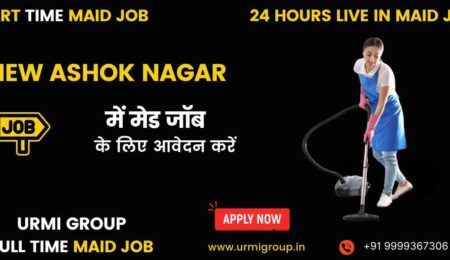 Apply for full time, part time, 24 hours live in maid job New Ashok Nagar, Delhi with Urmi Group