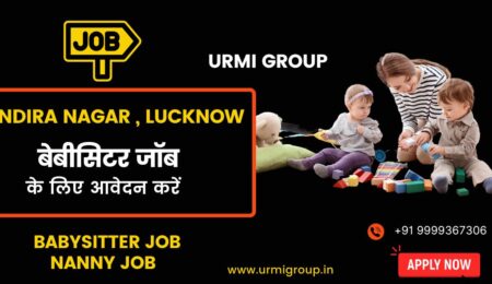Apply for babysitter , nanny job in Indira Nagar Lucknow with Urmi Group