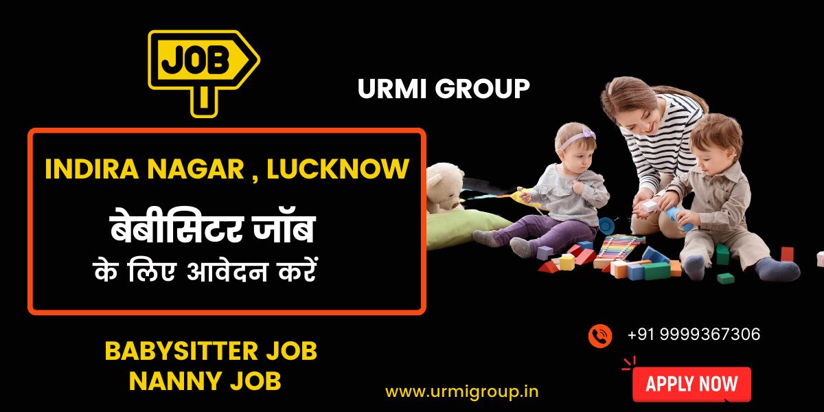 Babysitter & Nanny Jobs in Indira Nagar, Lucknow – Full-Time, Part-Time & Live-In Hiring