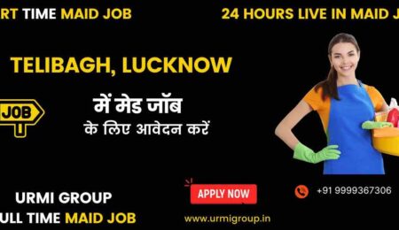 Apply for maid jobs in Telibagh Lucknow with Urmi Group