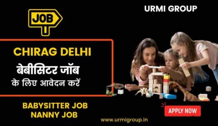 Apply for babysitter , nanny job in Chirag Delhi with Urmi Group