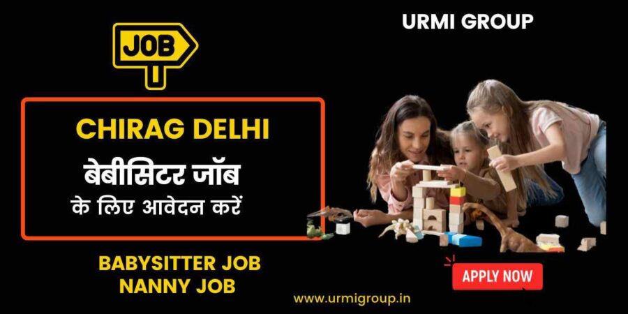 Apply for babysitter , nanny job in Chirag Delhi with Urmi Group