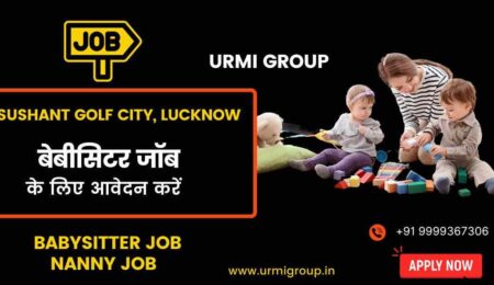 Apply for Nanny babysitter jobs in Sushant Golf city Lucknow with Urmi Group