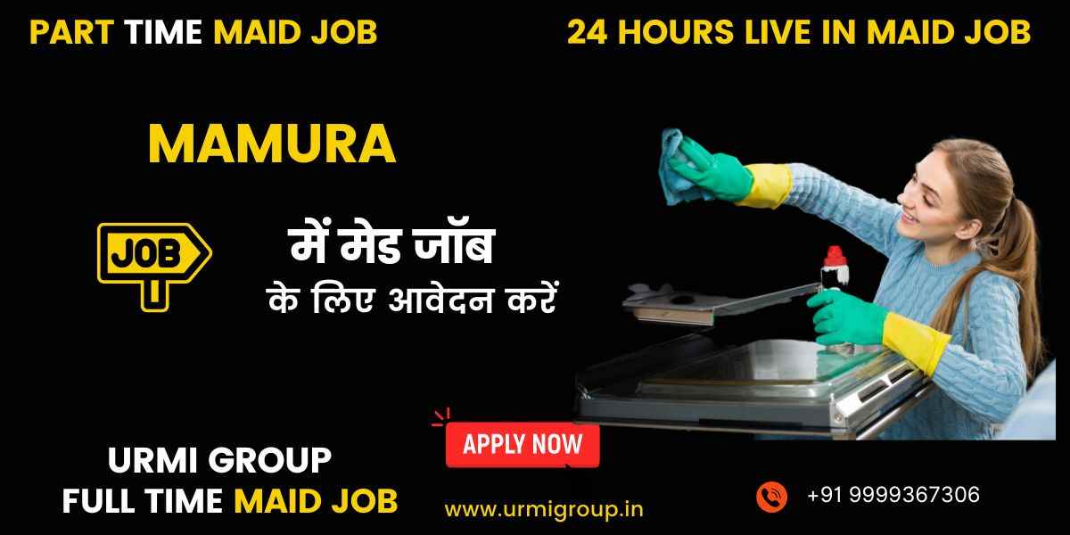 Maid Jobs in Mamura, Noida – Full-Time, Part-Time, & 24-Hour Live-In Jobs