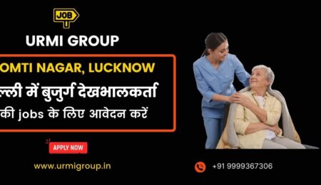 Apply for care giver , elder care , jobs in Gomti Nagar Lucknow with Urmi Group