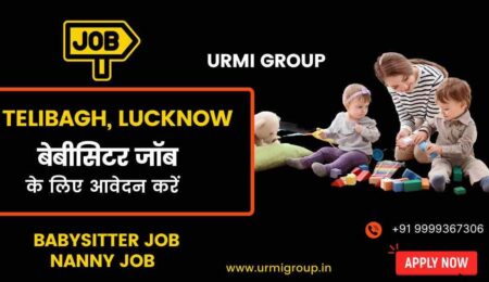 Apply for nanny babysitter jobs in Telibagh Lucknow with Urmi Group