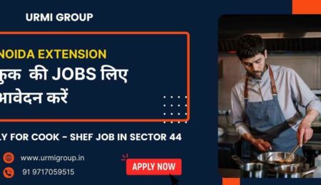 Apply for cook , shef , cook maid job role in Noida extension with Urmi Group