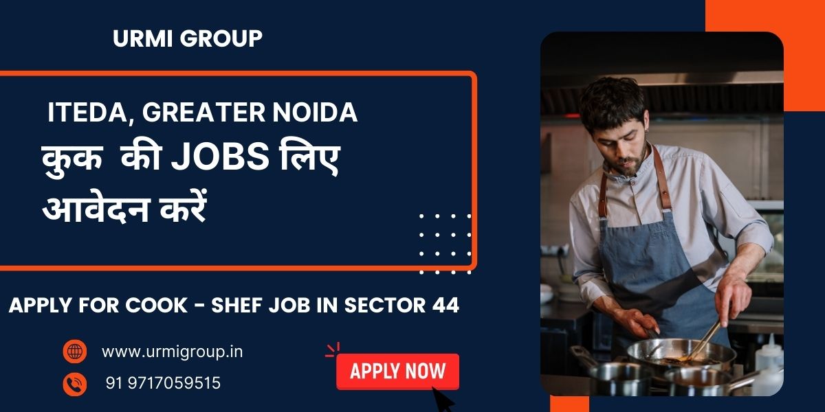 Cook, Chef & Cook Maid Jobs in Iteda, Greater Noida – Apply Now