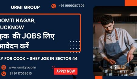 Apply for cook , shef, cook maid job in Gomti Nagar Lucknow with Urmi Group