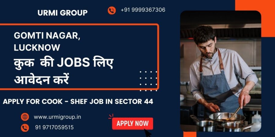 Apply for cook , shef, cook maid job in Gomti Nagar Lucknow with Urmi Group