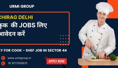 Apply for cook , shef , cook maid job in Chirag Delhi with Urmi Group