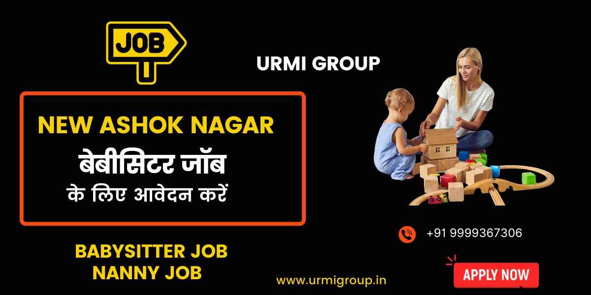 Babysitter & Nanny Jobs in New Ashok Nagar, Delhi – Full-Time, Part-Time & Live-In Hiring