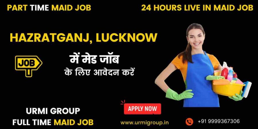 Apply for maid jobs ( part time , full time , 24 hours live in ) in Hajratganj Lucknow with Urmi Group