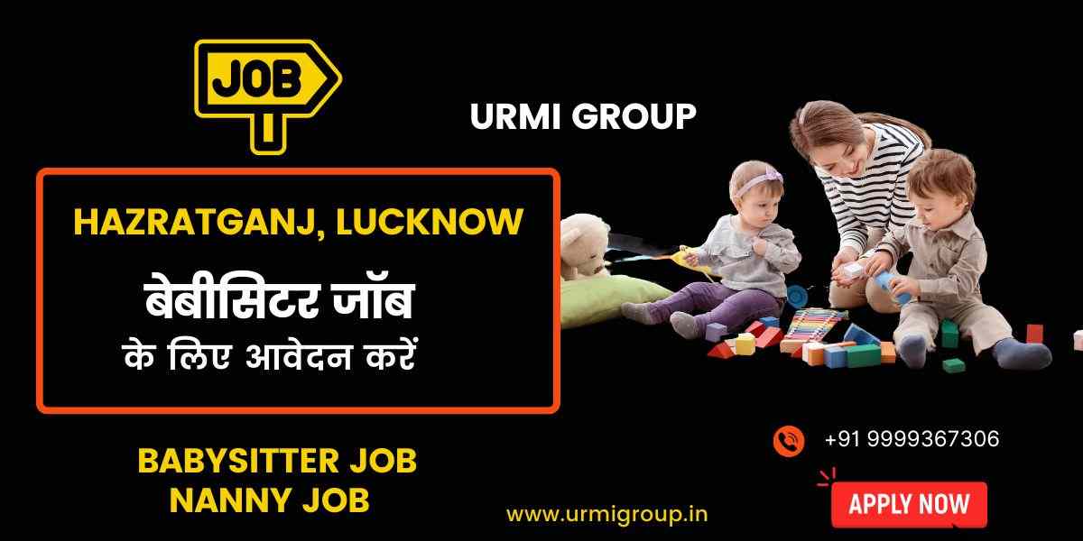 Babysitter & Nanny Jobs in Hazratganj, Lucknow – Full-Time, Part-Time & Live-In Hiring