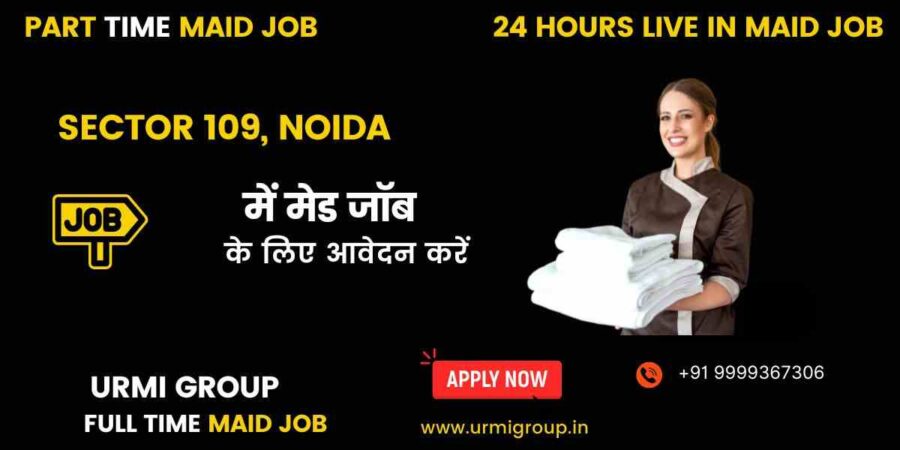 Apply for part time , full time , 24 hours live in maid job in sector 109 Noida with Urmi Group