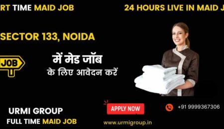 Apply for part time , full time , 24 hours live in maid jobs in sector 133 with Urmi Group