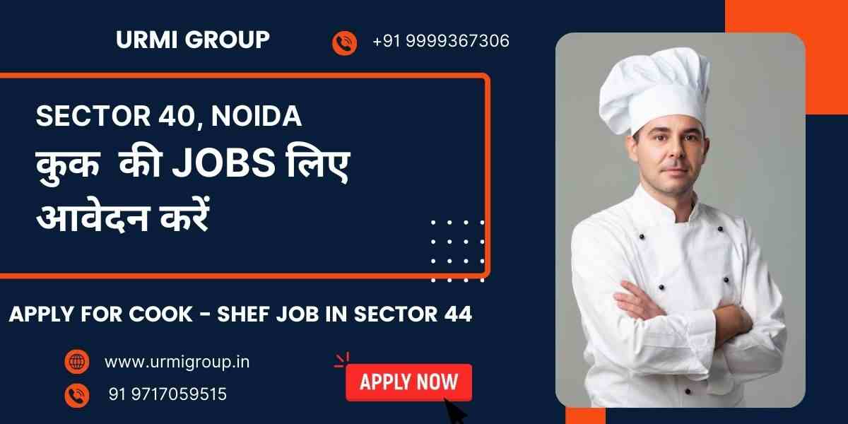 Cook, Chef & Cook Maid Jobs in Noida Sector 40 – Apply Now