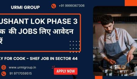 Apply for cook, chef & cook maid jobs near Sushant Lok Phase 3 – Gurgaon. Full-time, part-time, live-in roles available with Urmi Group.