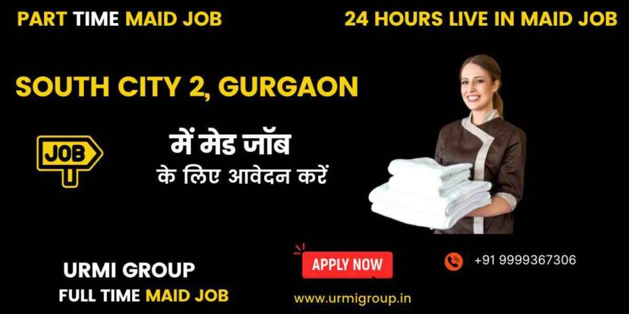 Apply for maid jobs near South City Mall & Sushant Lok, South City 2, Gurgaon. Connect with families & start earning with flexible work options.