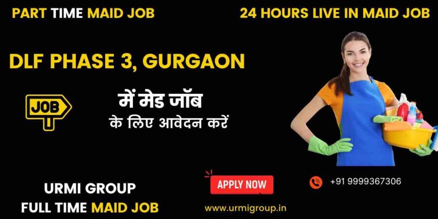 Apply for part time, full time , 24 hours live in maid jobs in dlf phase 3 Gurgaon with Urmi Group