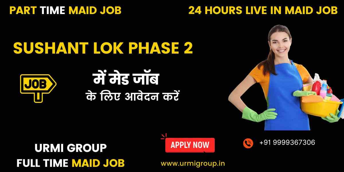 Apply for Maid Jobs Near Sushant Lok Phase 2 & MG Road Metro – Gurgaon