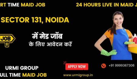Apply for part time , full time , 24 hours live in maid jobs in sector 131 noida with Urmi Group