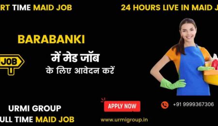 Apply for part time , full time , 24 hours live in maid job in barabanki with Urmi Group