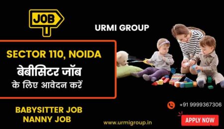 Apply for babysitter , nanny jobs in sector 110 Noida with Urmi Group