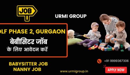 Apply for nanny - babysitter jobs in dlf phase 2 Gurgaon with Urmi Group