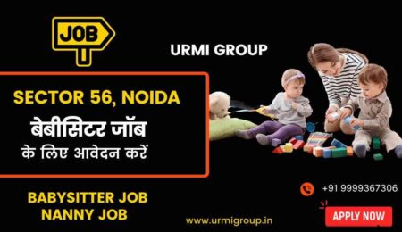 Apply for babysitter , nanny jobs in sector 56 Noida with Urmi Group
