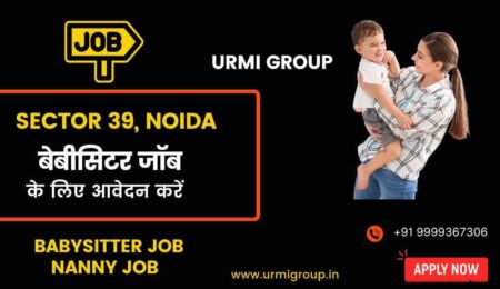 Apply for nanny - babysitter jobs in sector 39 Noida with Urmi Group