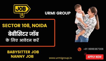 Apply for babysitter , nanny jobs in sector 108 Noida with Urmi Group