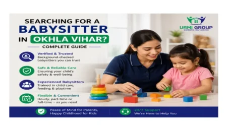 Searching for a babysitter in Okhla Vihar? Complete guide