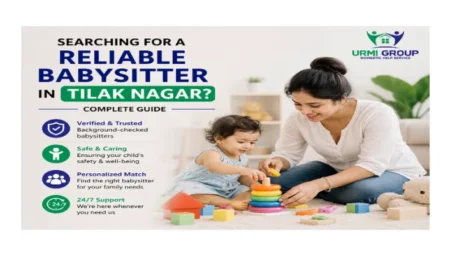 Searching for a reliable babysitter in Tilak Nagar? Complete guide