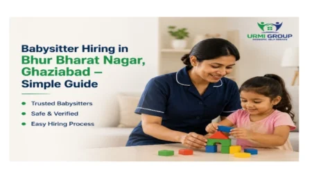 Babysitter hiring in Bhur Bharat Nagar, Ghaziabad – simple guide