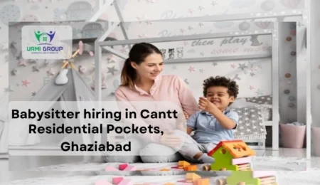 Babysitter hiring in Cantt Residential Pockets, Ghaziabad