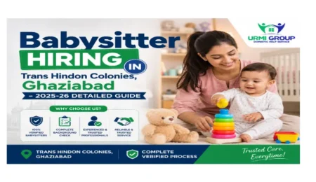 Babysitter hiring in Trans Hindon Colonies, Ghaziabad – 2025-26 detailed guide