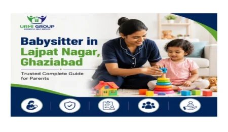Babysitter in Lajpat Nagar, Ghaziabad – trusted complete guide