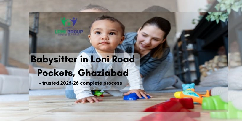 Babysitter in Loni Road Pockets, Ghaziabad – trusted 2025-26 complete process