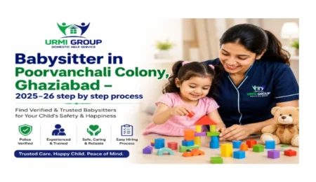 Babysitter in Poorvanchali Colony, Ghaziabad – 2025-26 step by step process