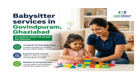 Babysitter services in Govindpuram, Ghaziabad – complete 2025-26 guide for parents