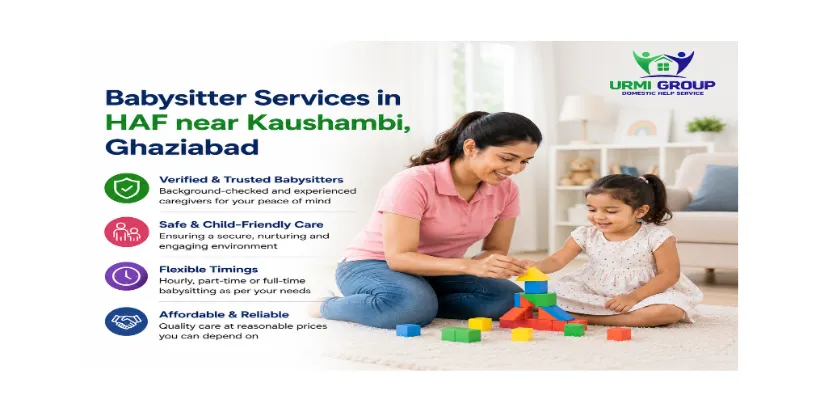 Babysitter services in HAF near Kaushambi, Ghaziabad detailed guide