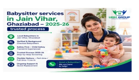 Babysitter services in Jain Vihar, Ghaziabad – 2025-26 trusted process